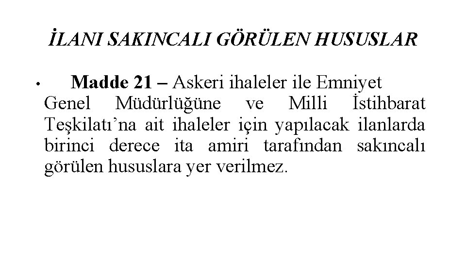 İLANI SAKINCALI GÖRÜLEN HUSUSLAR • Madde 21 – Askeri ihaleler ile Emniyet Genel Müdürlüğüne