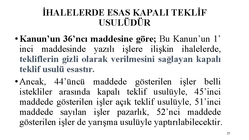 İHALELERDE ESAS KAPALI TEKLİF USULÜDÜR • Kanun’un 36’ncı maddesine göre; Bu Kanun’un 1’ inci