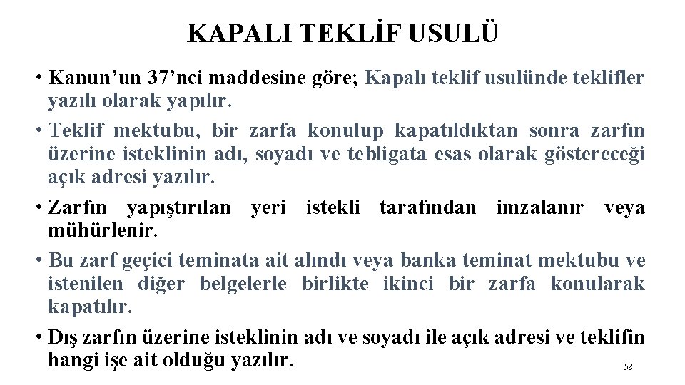 KAPALI TEKLİF USULÜ • Kanun’un 37’nci maddesine göre; Kapalı teklif usulünde teklifler yazılı olarak