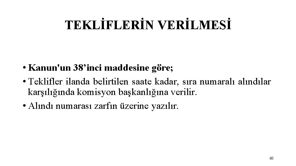 TEKLİFLERİN VERİLMESİ • Kanun'un 38’inci maddesine göre; • Teklifler ilanda belirtilen saate kadar, sıra
