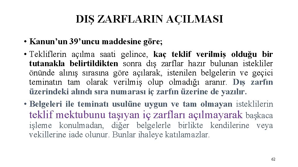 DIŞ ZARFLARIN AÇILMASI • Kanun’un 39’uncu maddesine göre; • Tekliflerin açılma saati gelince, kaç