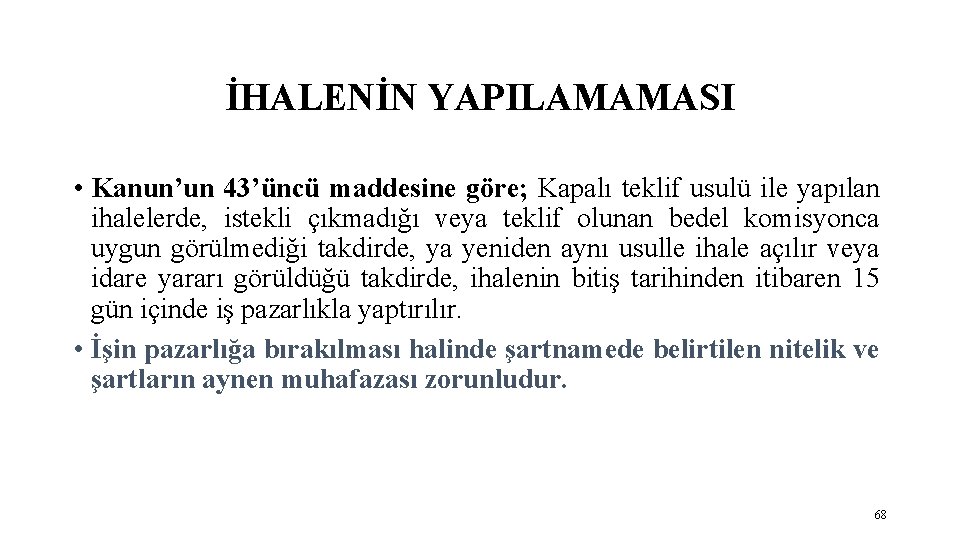 İHALENİN YAPILAMAMASI • Kanun’un 43’üncü maddesine göre; Kapalı teklif usulü ile yapılan ihalelerde, istekli