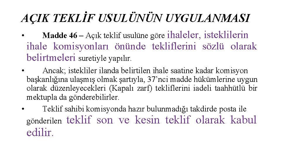 AÇIK TEKLİF USULÜNÜN UYGULANMASI • Madde 46 – Açık teklif usulüne göre ihaleler, isteklilerin