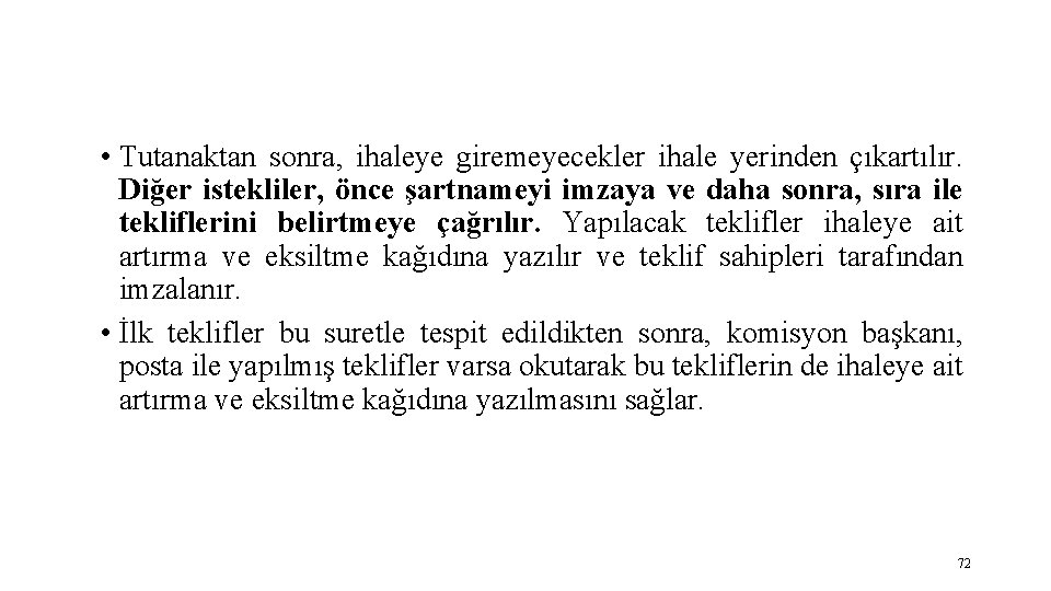  • Tutanaktan sonra, ihaleye giremeyecekler ihale yerinden çıkartılır. Diğer istekliler, önce şartnameyi imzaya