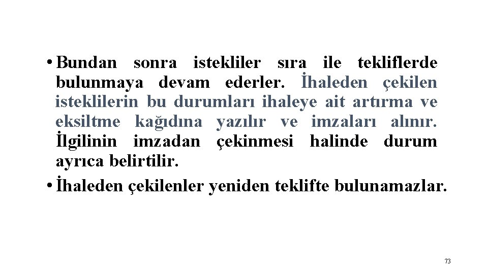  • Bundan sonra istekliler sıra ile tekliflerde bulunmaya devam ederler. İhaleden çekilen isteklilerin