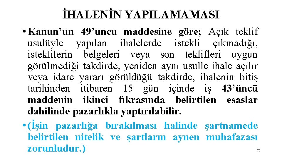 İHALENİN YAPILAMAMASI • Kanun’un 49’uncu maddesine göre; Açık teklif usulüyle yapılan ihalelerde istekli çıkmadığı,