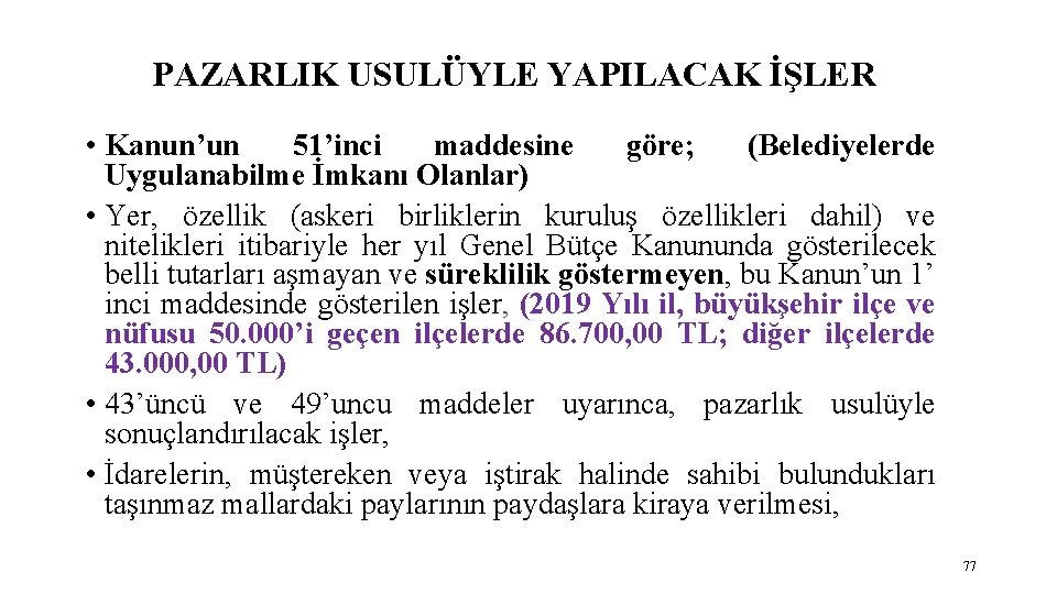 PAZARLIK USULÜYLE YAPILACAK İŞLER • Kanun’un 51’inci maddesine göre; (Belediyelerde Uygulanabilme İmkanı Olanlar) •