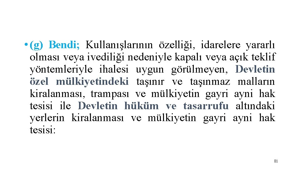  • (g) Bendi; Kullanışlarının özelliği, idarelere yararlı olması veya ivediliği nedeniyle kapalı veya