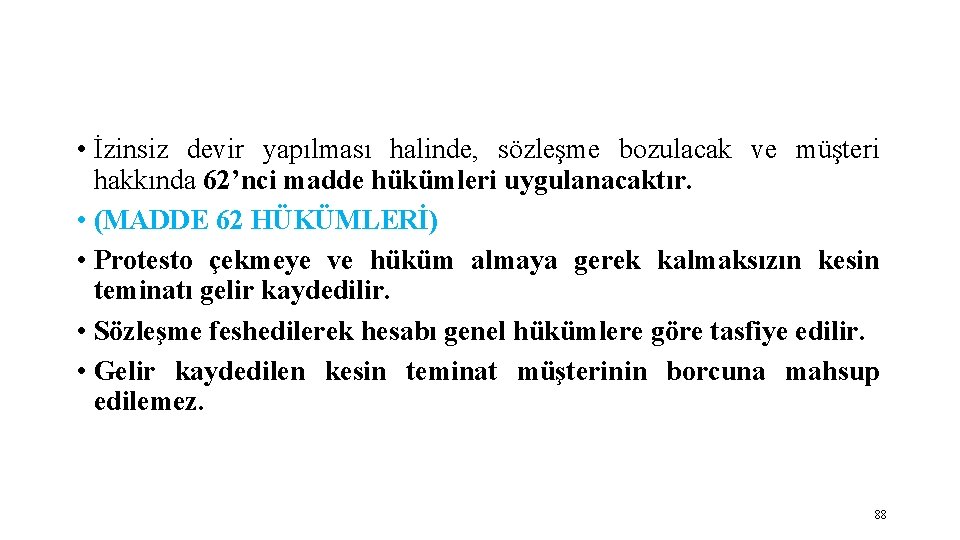  • İzinsiz devir yapılması halinde, sözleşme bozulacak ve müşteri hakkında 62’nci madde hükümleri