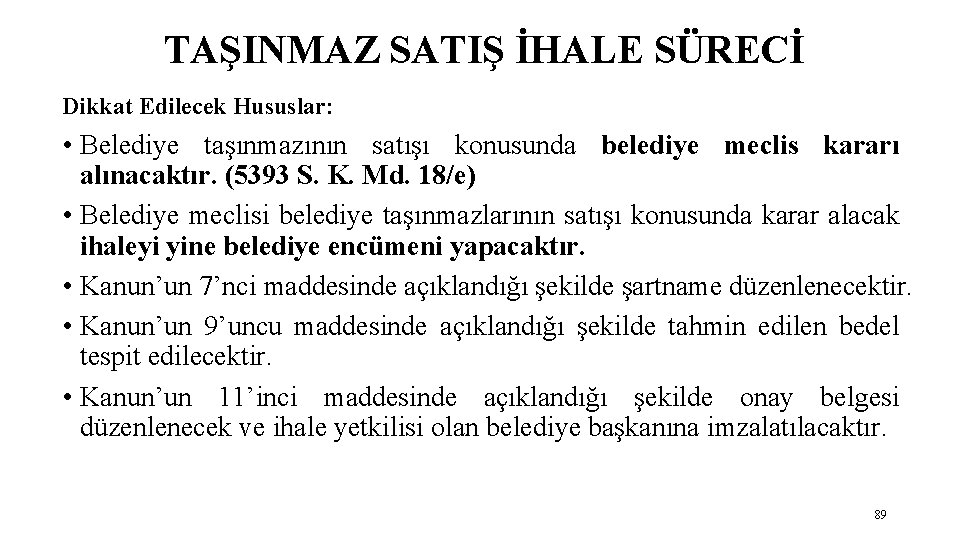 TAŞINMAZ SATIŞ İHALE SÜRECİ Dikkat Edilecek Hususlar: • Belediye taşınmazının satışı konusunda belediye meclis