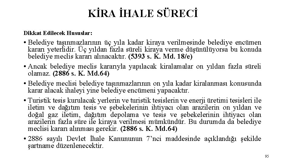 KİRA İHALE SÜRECİ Dikkat Edilecek Hususlar: • Belediye taşınmazlarının üç yıla kadar kiraya verilmesinde