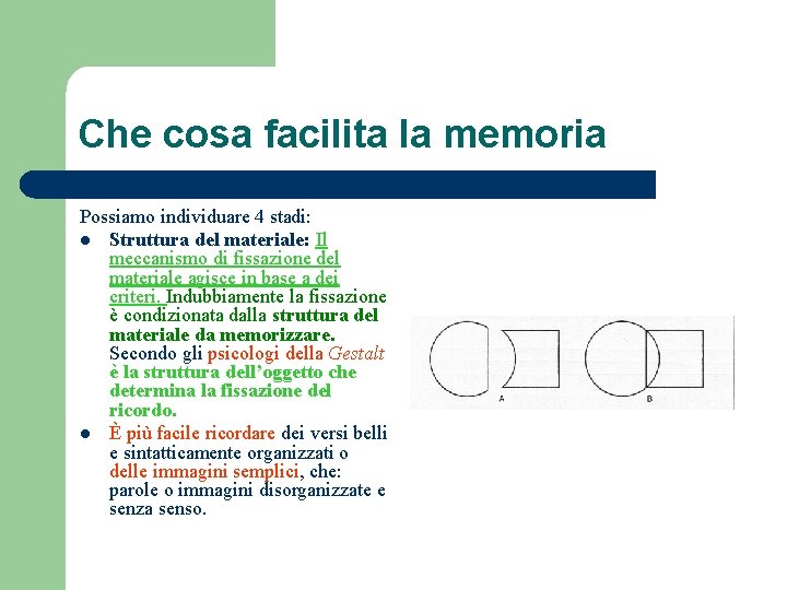 Che cosa facilita la memoria Possiamo individuare 4 stadi: l Struttura del materiale: Il