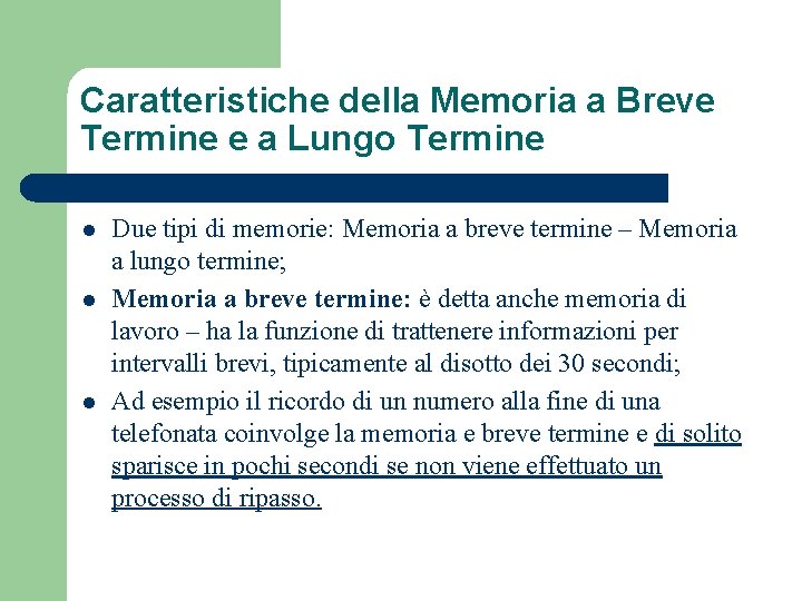 Caratteristiche della Memoria a Breve Termine e a Lungo Termine l l l Due