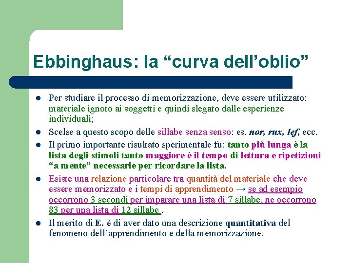 Ebbinghaus: la “curva dell’oblio” l l l Per studiare il processo di memorizzazione, deve