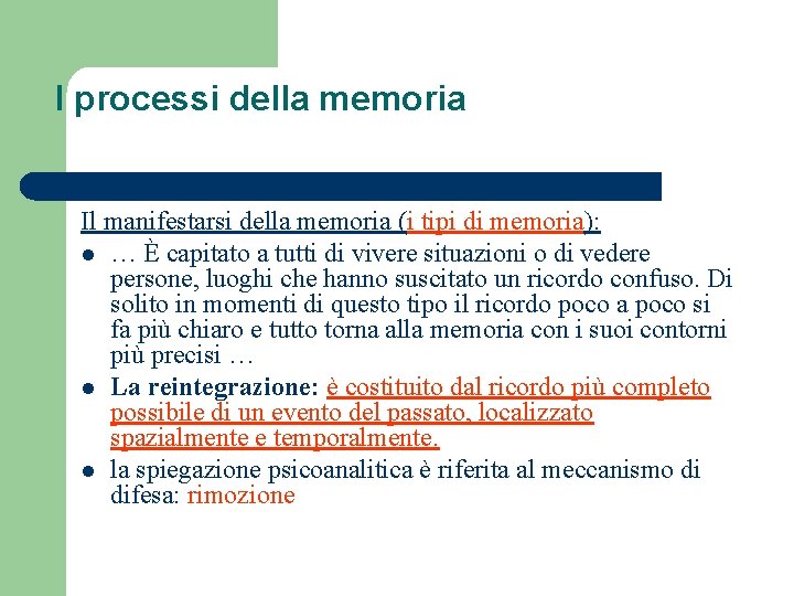 I processi della memoria Il manifestarsi della memoria (i tipi di memoria): l …