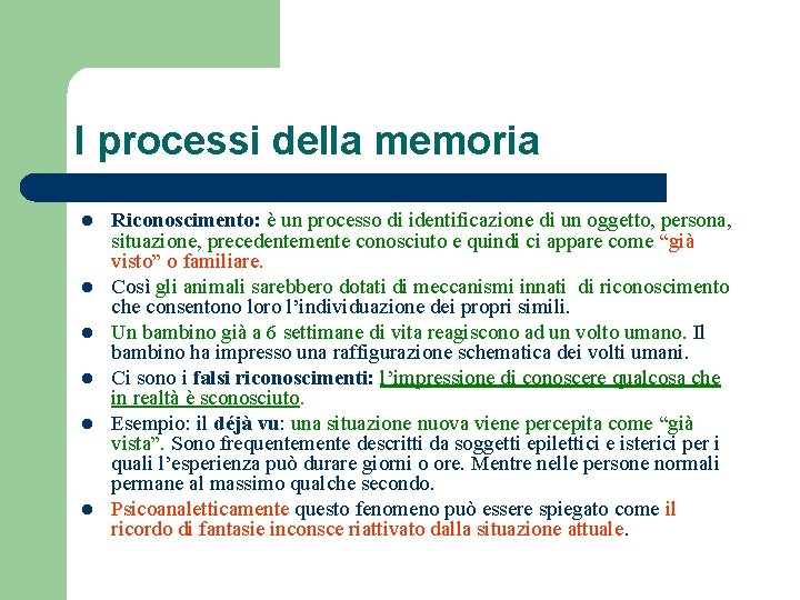 I processi della memoria l l l Riconoscimento: è un processo di identificazione di