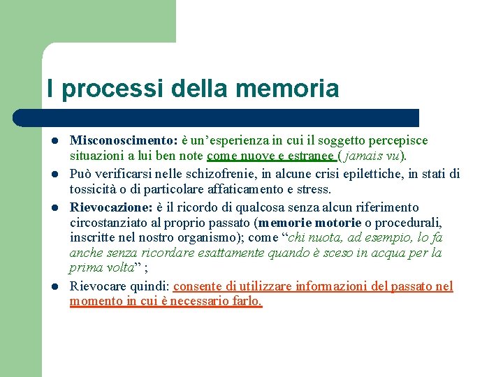 I processi della memoria l l Misconoscimento: è un’esperienza in cui il soggetto percepisce