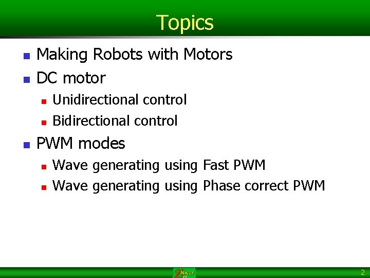 Topics n n Making Robots with Motors DC motor n n n Unidirectional control