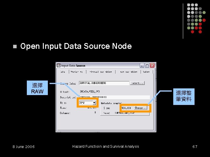 n Open Input Data Source Node 選擇 RAW 8 June 2006 選擇整 筆資料 Hazard n Open Input Data Source Node 選擇 RAW 8 June 2006 選擇整 筆資料 Hazard