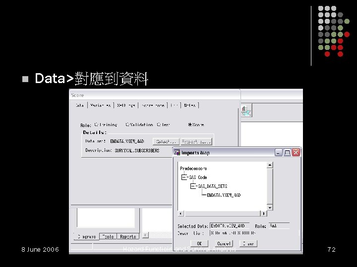 n Data>對應到資料 8 June 2006 Hazard Functioin and Survival Analysis 72 n Data>對應到資料 8 June 2006 Hazard Functioin and Survival Analysis 72