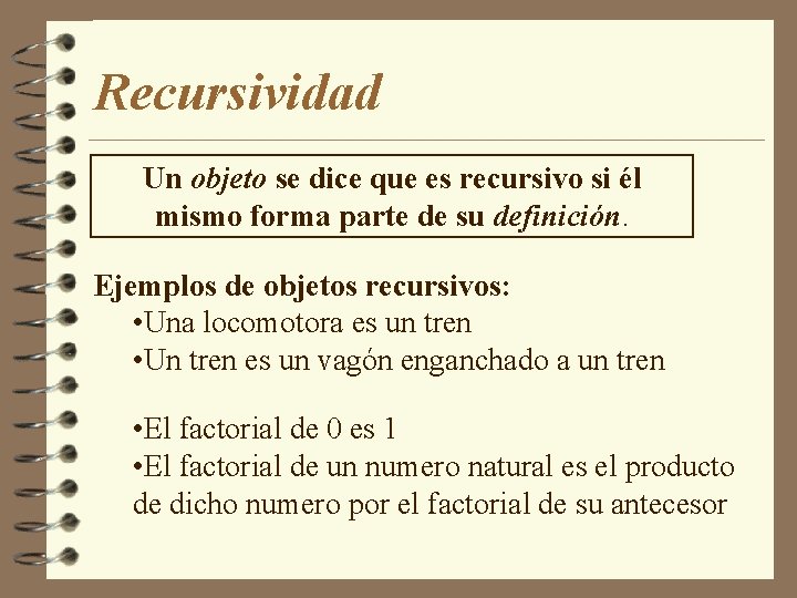 Recursividad Un objeto se dice que es recursivo si él mismo forma parte de