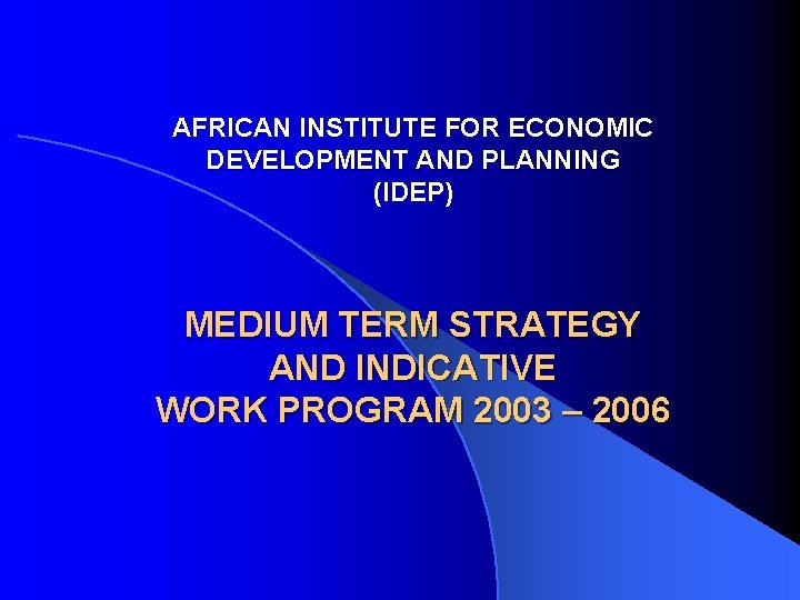 AFRICAN INSTITUTE FOR ECONOMIC DEVELOPMENT AND PLANNING (IDEP) MEDIUM TERM STRATEGY AND INDICATIVE WORK