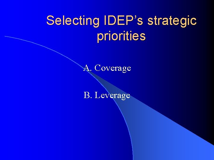 Selecting IDEP’s strategic priorities A. Coverage B. Leverage 