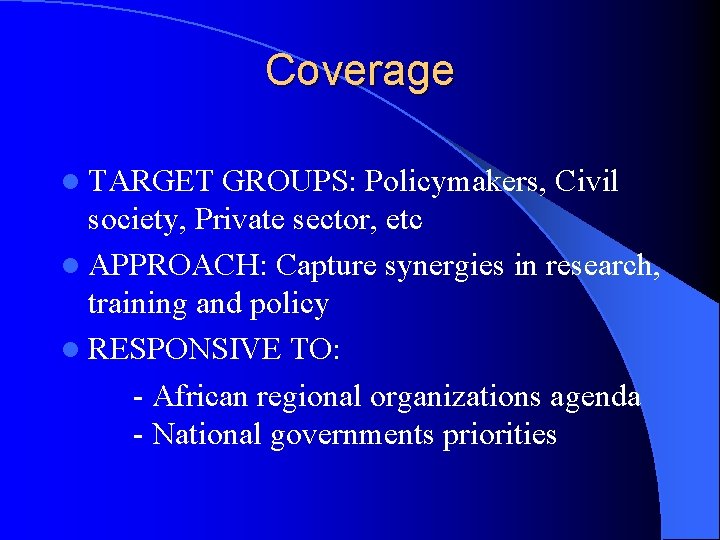 Coverage l TARGET GROUPS: Policymakers, Civil society, Private sector, etc l APPROACH: Capture synergies