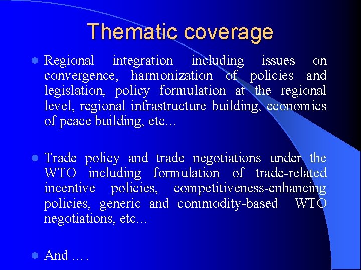 Thematic coverage l Regional integration including issues on convergence, harmonization of policies and legislation,