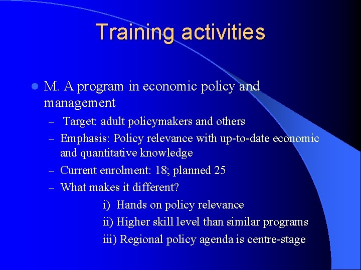 Training activities l M. A program in economic policy and management – Target: adult