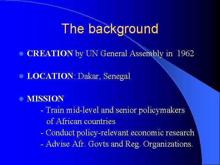 The background l CREATION by UN General Assembly in 1962 l LOCATION: Dakar, Senegal