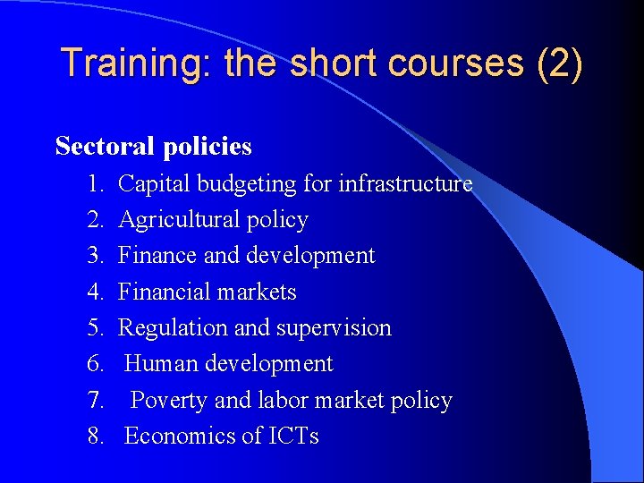 Training: the short courses (2) Sectoral policies 1. Capital budgeting for infrastructure 2. Agricultural