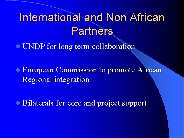 International and Non African Partners l UNDP for long term collaboration l European Commission