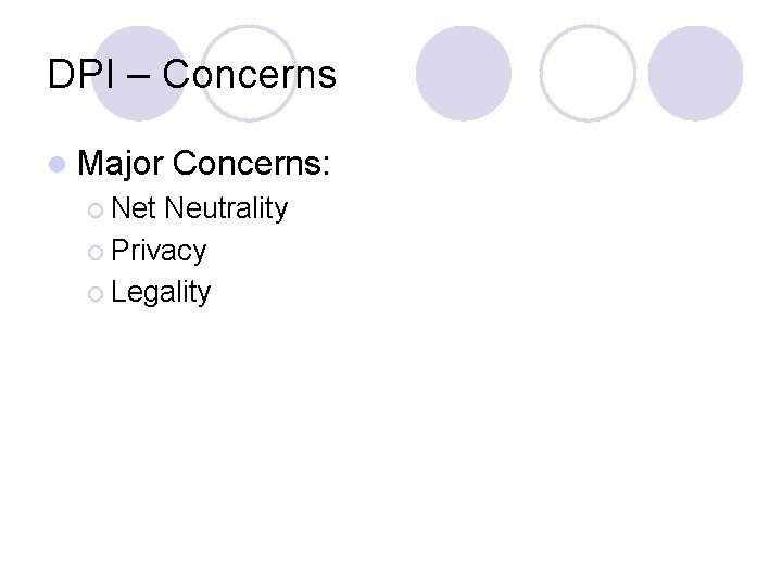 DPI – Concerns l Major ¡ Net Concerns: Neutrality ¡ Privacy ¡ Legality 