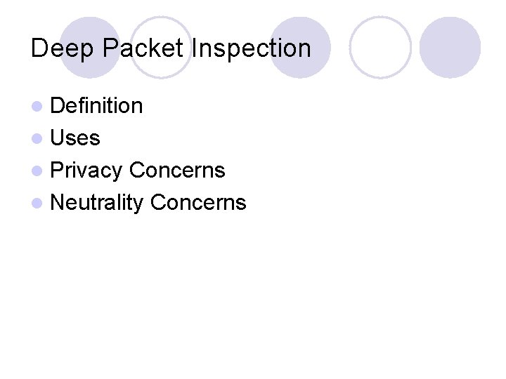 Deep Packet Inspection l Definition l Uses l Privacy Concerns l Neutrality Concerns 