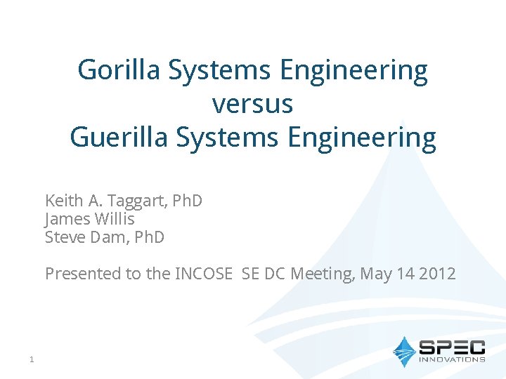 Gorilla Systems Engineering versus Guerilla Systems Engineering Keith A. Taggart, Ph. D James Willis