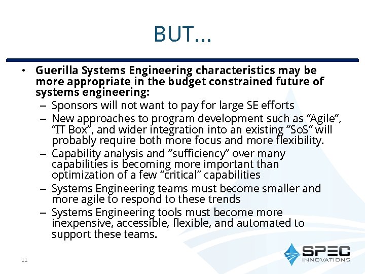 BUT… • Guerilla Systems Engineering characteristics may be more appropriate in the budget constrained