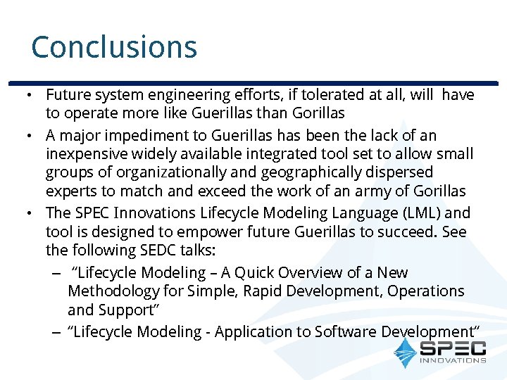 Conclusions • Future system engineering efforts, if tolerated at all, will have to operate