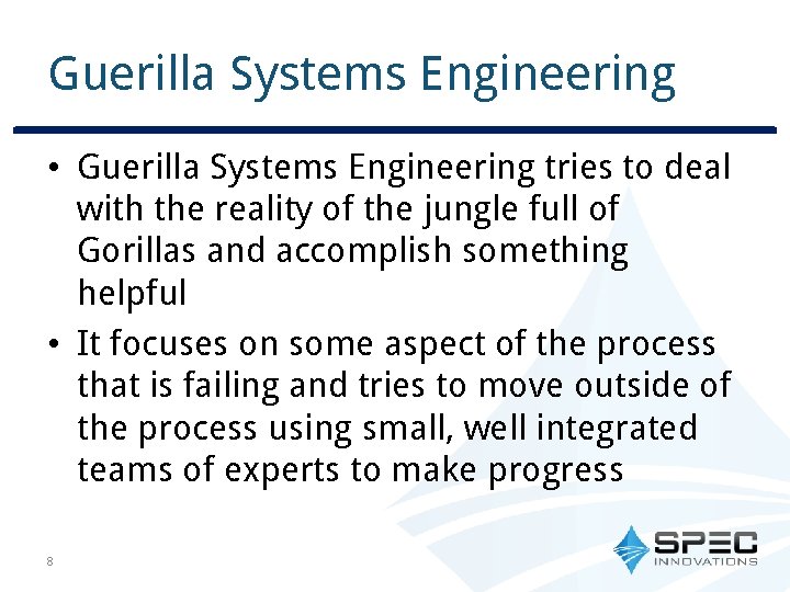 Guerilla Systems Engineering • Guerilla Systems Engineering tries to deal with the reality of