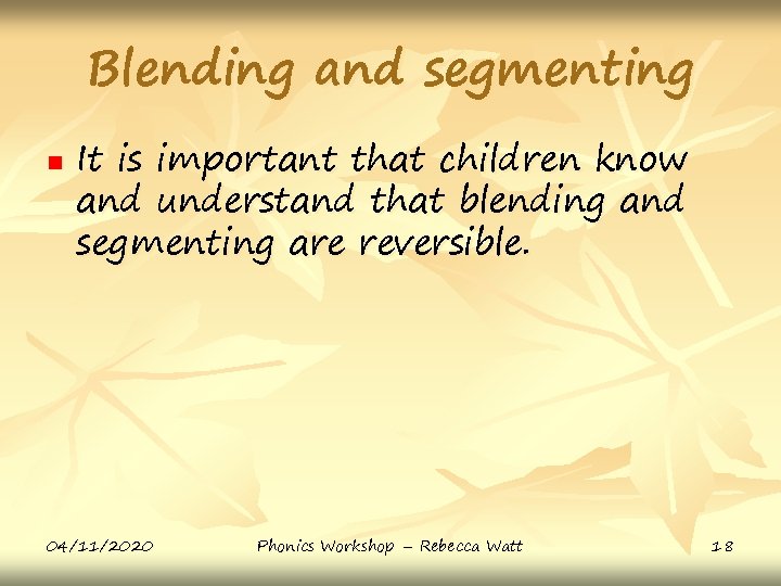 Blending and segmenting n It is important that children know and understand that blending