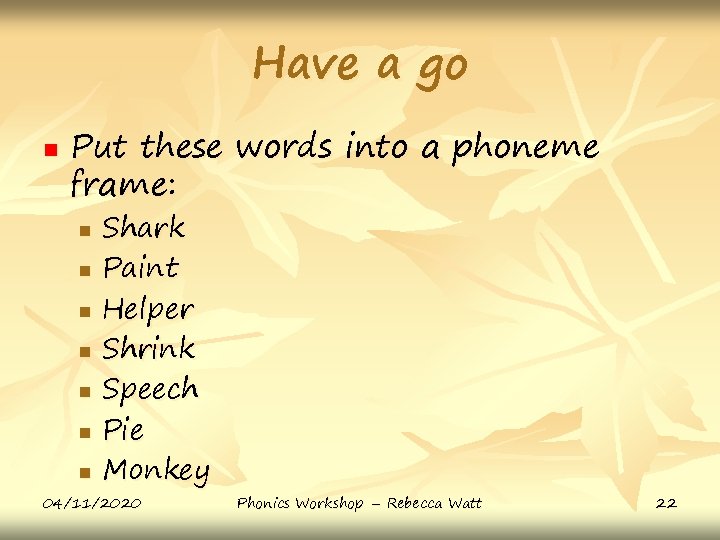 Have a go n Put these words into a phoneme frame: n n n