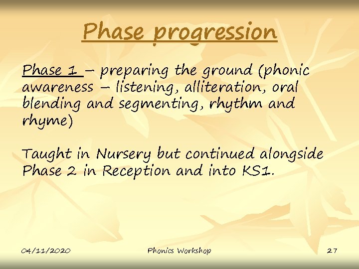 Phase progression Phase 1 – preparing the ground (phonic awareness – listening, alliteration, oral