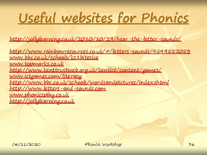 Useful websites for Phonics http: //jollylearning. co. uk/2010/10/29/hear-the-letter-sounds/ http: //www. rainbowresources. co. uk/#/letters-sounds/4549552053 www.