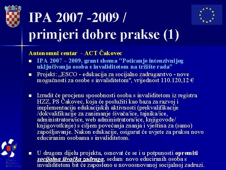 IPA 2007 -2009 / primjeri dobre prakse (1) Autonomni centar - ACT Čakovec n