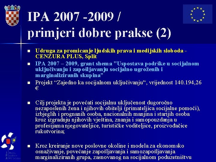 IPA 2007 -2009 / primjeri dobre prakse (2) n n n Udruga za promicanje