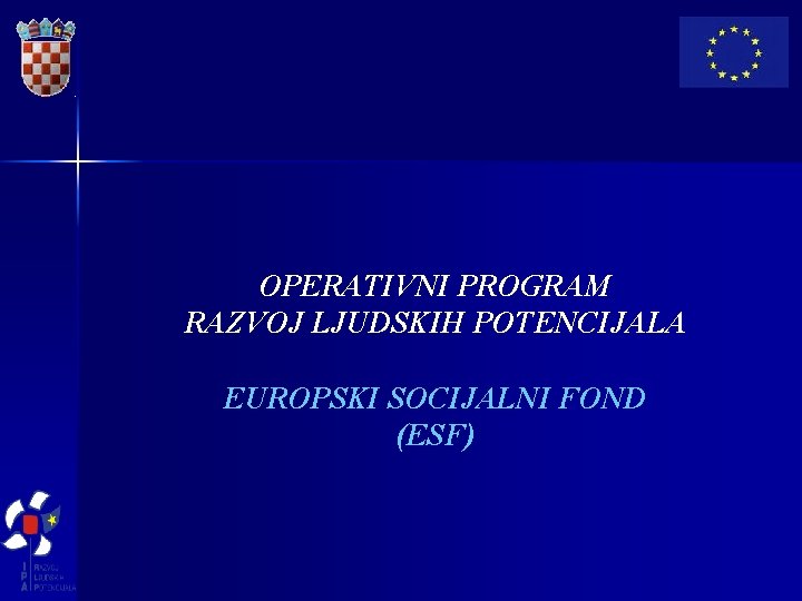 OPERATIVNI PROGRAM RAZVOJ LJUDSKIH POTENCIJALA EUROPSKI SOCIJALNI FOND (ESF) 