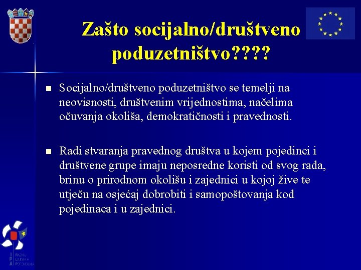 Zašto socijalno/društveno poduzetništvo? ? n Socijalno/društveno poduzetništvo se temelji na neovisnosti, društvenim vrijednostima, načelima