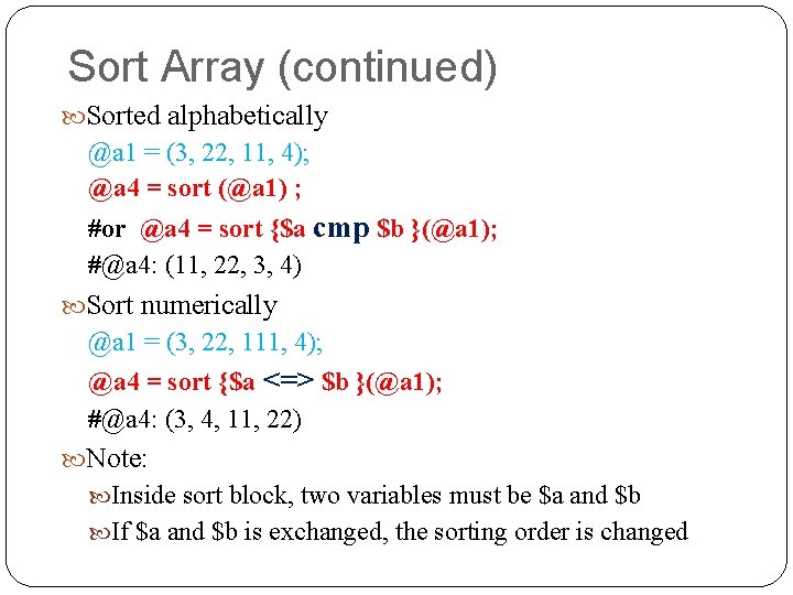 Sort Array (continued) Sorted alphabetically @a 1 = (3, 22, 11, 4); @a 4