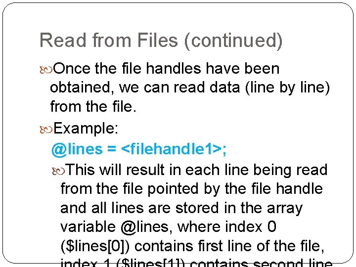 Read from Files (continued) Once the file handles have been obtained, we can read