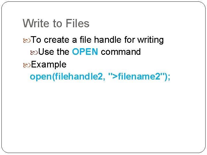 Write to Files To create a file handle for writing Use the OPEN command